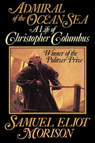 Admiral of the Ocean Sea (A Life of Christopher Columbus) by Samuel Eliot Morison, 9780316584784