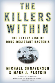 The Killers Within (The Deadly Rise Of Drug-Resistant Bacteria) by Michael Shnayerson, Mark J. Plotkin, 9780316735667