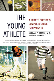 The Young Athlete (A Sports Doctor's Complete Guide for Parents) by Jordan D. Metzl, Carol Shookhoff, 9780316738651