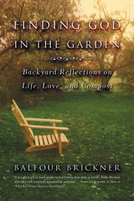 Finding God in the Garden (Backyard Reflections on Life, Love, and Compost) by Balfour Brickner, 9780316738668