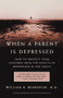 When a Parent is Depressed (How To Protect Your Children From The Effects Of  Depression In The Family) by William R. Beardslee, 9780316738897