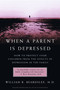 When a Parent is Depressed (How To Protect Your Children From The Effects Of  Depression In The Family) by William R. Beardslee, 9780316738897