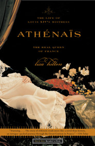 Athenais (The Life of Louis XIV's Mistress, the Real Queen of France) by Lisa Hilton, 9780316778510