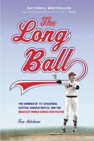 The Long Ball (The Summer of '75 -- Spaceman, Catfish, Charlie Hustle, and the Greatest World Series Ever Played) by Tom Adelman, 9780316796446