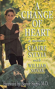 A Change of Heart (A Memoir) - 9780316821490 by Bernie Siegel, Claire Sylvia, William Novak, 9780316821490
