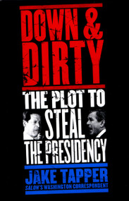 Down & Dirty (The Plot to Steal the Presidency) by Jake Tapper, 9780316832649