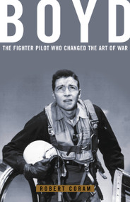 Boyd (The Fighter Pilot Who Changed the Art of War) - 9780316881463 by Robert Coram, 9780316881463