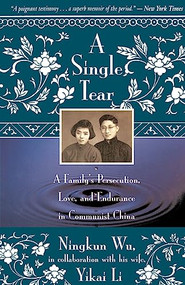A Single Tear (A Family's Persecution, Love, and Endurance in Communist China) by Ningkun Wu, Yikai Li, 9780316956390
