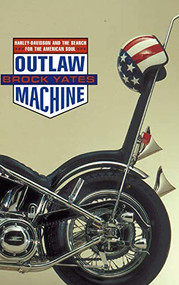 Outlaw Machine (Harley Davidson and the Search for the American Soul) by Brock Yates, 9780316967181