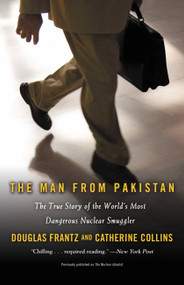 The Man from Pakistan (The True Story of the World's Most Dangerous Nuclear Smuggler) by Douglas Frantz, Catherine Collins, 9780446199582