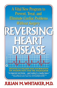 Reversing Heart Disease (A Vital New Program to Help, Treat, and Eliminate Cardiac Problems Without Surgery) by Julian Whitaker, 9780446385480
