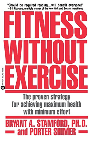 Fitness Without Exercise (The Proven Strategy for Achieving Maximum Health with Minimum Effort) by Bryant A Stamford, Porter Schimer, 9780446392228