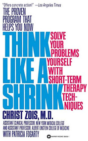 Think Like a Shrink (Solve Your Problems Yourself with Short Term Therapy Techniques) by Christ Zois, Pat Fogarty, 9780446392563