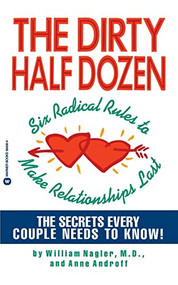 The Dirty Half Dozen (Six Radical Rules to Make Relationships Last) by William Nagler, Anne Androff, 9780446394086