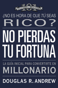 No Pierdas tu Fortuna (La Guía Inicial para Convertirte en Millonario) (Spanish Edition) by Douglas R. Andrew, 9780446505017
