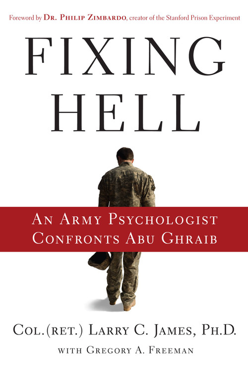 Fixing Hell (An Army Psychologist Confronts Abu Ghraib) by Colonel Larry C. James, Dr. Philip Zimbardo, 9780446509282