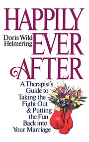 Happily Ever After (A Therapist Guide to Taking the Fight Out and Putting the Fun Back into Your Marriage) by Doris Wild Helmering, 9780446513517