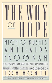 The Way of Hope (Michio Kushi's Anti-Aids program) - 9780446514347 by Tom Monte, 9780446514347