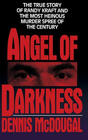 Angel of Darkness (The True Story of Randy Kraft and the Most Heinous Murder Spree) by Dennis McDougal, 9780446515382