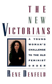 The New Victorians (A Young Woman's Challenge to the Old Feminist Order) - 9780446517522 by Rene Denfeld, 9780446517522