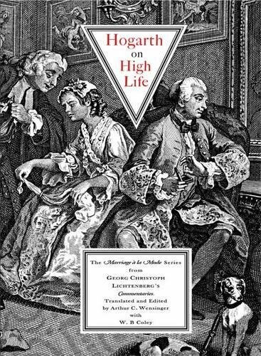 Hogarth on High Life (The Marriage à la Mode Series) by Georg Christoph Lichtenberg, Arthur S. Wensinger, W.H. Casley, 9781843680277