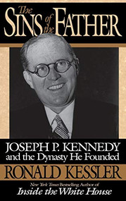 The Sins of the Father (Joseph P. Kennedy and the Dynasty he Founded) by Ronald Kessler, 9780446518840