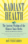Radiant Health (The Ancient Wisdom of the Chinese Tonic Herbs) by Ron Teeguarden, 9780446518987