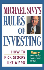 Michael Sivy's Rules of Investing (How to Pick Stocks Like a Pro) by Michael Sivy, 9780446519823