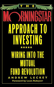 The Morningstar Approach to Investing (Wiring into the Mutual Fund Revolution) by Andrew Leckey, 9780446520133