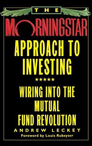 The Morningstar Approach to Investing (Wiring into the Mutual Fund Revolution) by Andrew Leckey, 9780446520133