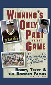 Winning's Only Part of the Game (Lessons of Life and Football) by Bobby Bowden, Terry Bowden, Bowden Family, Ben Brown, 9780446520508