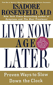 Live Now, Age Later (Proven Ways to Slow Down the Clock) - 9780446520607 by Isadore Rosenfeld, 9780446520607