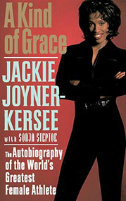 A Kind of Grace (The Autobiography of the World's Greatest Female Athlete) by Jackie Joyner-Kersee, Sonja Steptoe, 9780446522489
