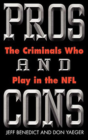 Pros and Cons (The Criminals Who Play in the NFL) by Jeff Benedict, Don Yaeger, 9780446524032