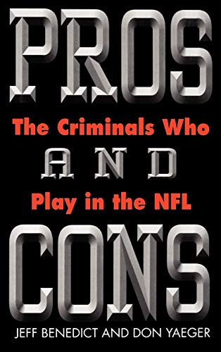 Pros and Cons (The Criminals Who Play in the NFL) by Jeff Benedict, Don Yaeger, 9780446524032
