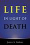 Life in Light of Death by James Lindsay, 9781634310864