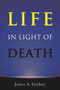 Life in Light of Death by James Lindsay, 9781634310864