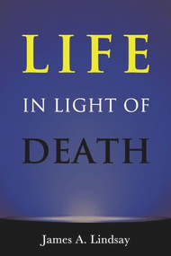 Light in Life of Death by James A. Lindsay, 9781634310864