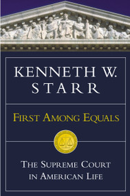 First Among Equals (The Supreme Court in American Life) by Kenneth W. Starr, 9780446527569