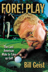 Fore! Play (The Last American Male Takes up Golf) - 9780446527637 by Bill Geist, 9780446527637