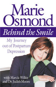 Behind the Smile (My Journey out of Postpartum Depression) - 9780446527767 by Marie Osmond, Marcia Wilkie, Dr. Judith Moore, 9780446527767