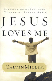 Jesus Loves Me (Celebrating the Profound Truths of a Simple Hymn) by Calvin Miller, 9780446529204