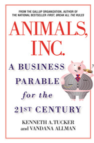 Animals Inc. (A Business Parable for the 21st Century) by Kenneth A. Tucker, Vandana Allman, 9780446530491