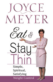 Eat and Stay Thin (Simple, Spiritual, Satisfying Weight Control) by Joyce Meyer, 9780446532037