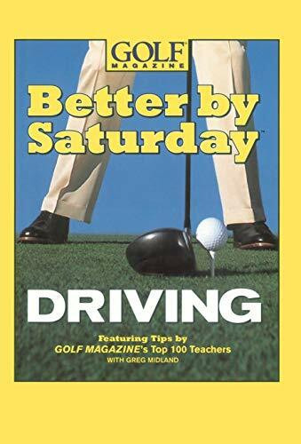Better by Saturday (TM) - Driving (Featuring Tips by Golf Magazine's Top 100 Teachers) by Greg Midland, 9780446532570