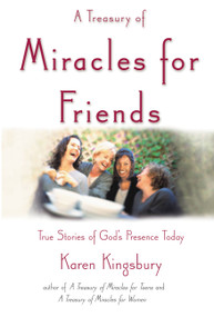 A Treasury of Miracles for Friends (True Stories of Gods Presence Today) by Karen Kingsbury, 9780446533348