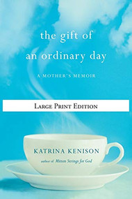 The Gift of an Ordinary Day (A Mother's Memoir) by Katrina Kenison, 9780446559959