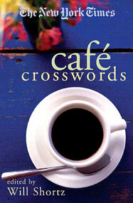 The New York Times Café Crosswords (Light and Easy Puzzles) by The New York Times, Will Shortz, 9780312348540