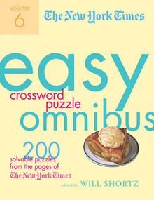 The New York Times Easy Crossword Puzzle Omnibus Volume 6 (200 Solvable Puzzles from the Pages of The New York Times) by The New York Times, Will Shortz, 9780312382872