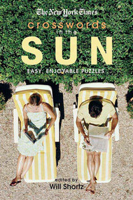 The New York Times Crosswords in the Sun (Easy, Enjoyable Puzzles) by The New York Times, Will Shortz, 9780312365554